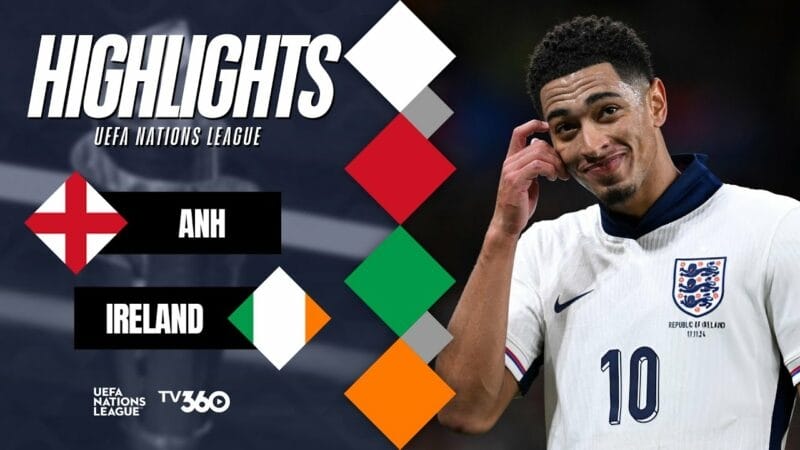 Highlights Anh vs Ireland, UEFA Nations League 2024/25